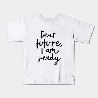 Dear Future I'm Ready Kids T-Shirt